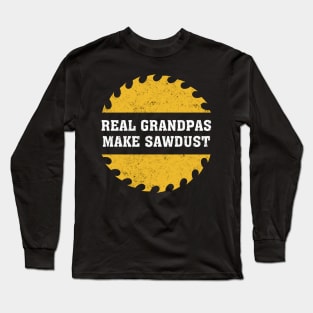 Real Grandpas Make Sawdust Carpenter Craftsmanship Woodworking Long Sleeve T-Shirt